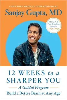 12 Weeks to a Sharper You: A Guided Program, Paperback/Sanjay Gupta