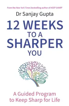 12 Weeks to a Sharper You. A Guided Program to Keep Sharp for Life, Paperback/Dr Sanjay Gupta