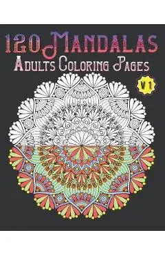 120 Mandalas Adults Coloring Pages Volume 1: mandala coloring book for kids, adults, teens, beginners, girls: 120 amazing patterns and mandalas colori - Souhkhartist Publishing