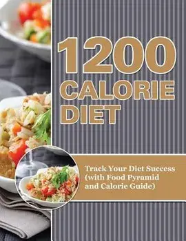1200 Calorie Diet: Track Your Diet Success (with Food Pyramid and Calorie Guide), Paperback/Speedy Publishing LLC