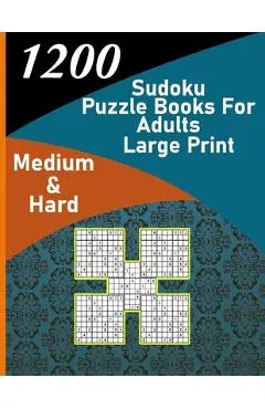 1200 sudoku puzzle book for adults large print medium & hard: big soduko book's puzzles for adult and teen with 1200 collection sodoku, 600 medium and - Trust Alfonso-mat
