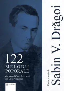 122 melodii poporale din judetul Caras, indeosebi din Valea Almajului/Sabin V. Dragoi