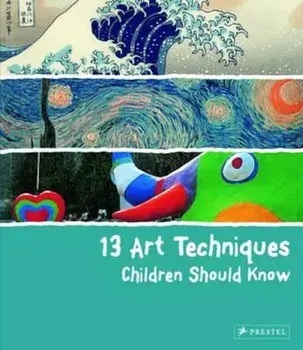 13 Art Techniques Children Should Know, Hardcover/Angela Wenzel