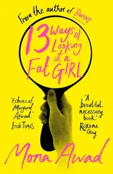 13 Ways of Looking at a Fat Girl. From the author of TikTok phenomenon BUNNY, Paperback/Mona Awad