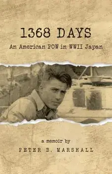 1368 Days: An American POW in WWII Japan, Paperback/Peter B. Marshall