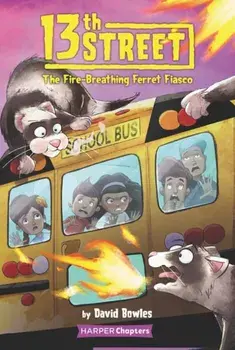 13th Street #2: The Fire-Breathing Ferret Fiasco, Paperback/David Bowles