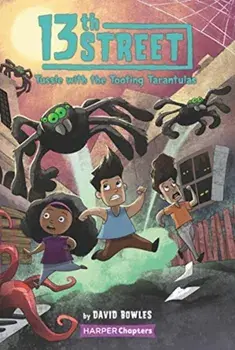 13th Street #5: Tussle with the Tooting Tarantulas, Paperback/David Bowles