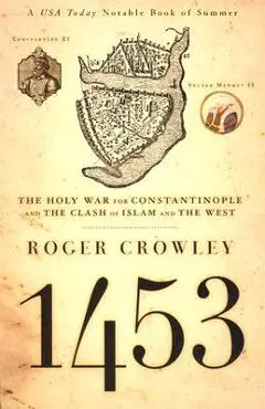 1453: The Holy War for Constantinople and the Clash of Islam and the West - Roger Crowley