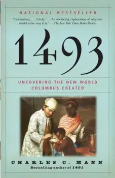 1493: Uncovering the New World Columbus Created, Paperback/Charles C. Mann