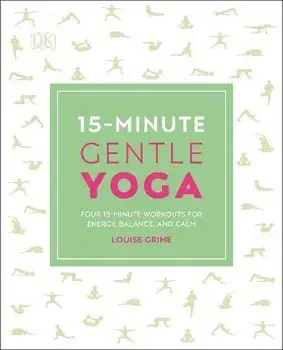 15-Minute Gentle Yoga. Four 15-Minute Workouts for Energy, Balance, and Calm, Paperback/Louise Grime