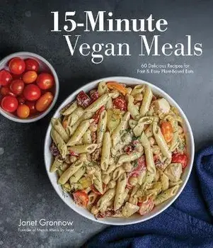 15-Minute Vegan Meals. 60 Delicious Recipes for Fast & Easy Plant-Based Eats, Paperback/Janet Gronnow