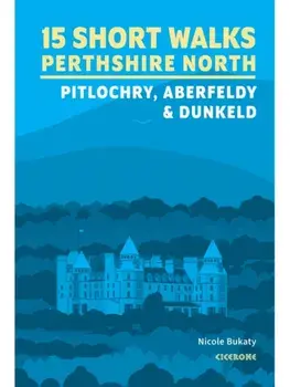 15 Short Walks in Perthshire North - Pitlochry, Aberfeldy and Dunkeld, Paperback/Nicole Bukaty