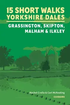 15 Short Walks in the Yorkshire Dales - Grassington, Skipton, Malham and Ilkley, Paperback/Carl McKeating