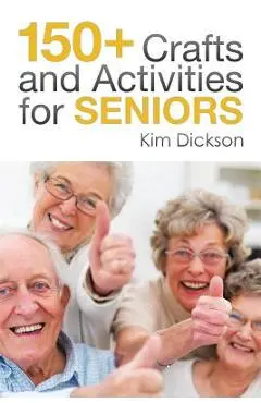 150+ Crafts and Activities for Seniors - Kim Dickson