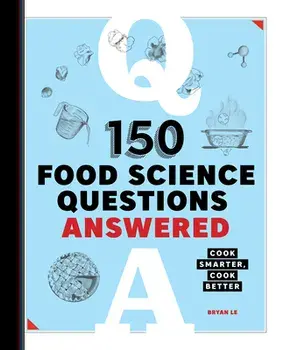150 Food Science Questions Answered: Cook Smarter, Cook Better, Paperback/Bryan Le