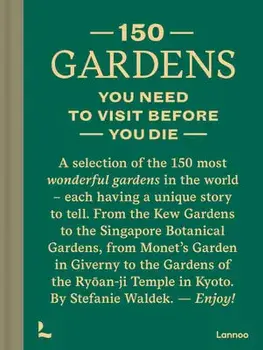 150 Gardens You Need to Visit Before You Die, Hardcover/Stefanie Waldek