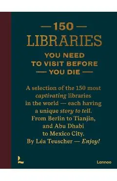 150 Libraries You Need to Visit Before You Die - Lea Teuscher