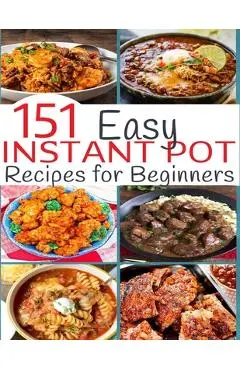 151 Easy Instant Pot Recipes for Beginners - Nguyen Vuong Hoang