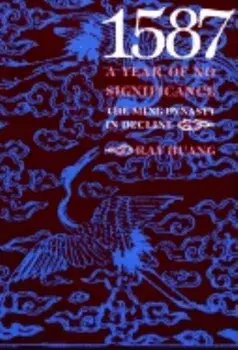 1587, a Year of No Significance: The Ming Dynasty in Decline, Paperback/Ray Huang