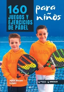 160 Juegos y Ejercicios de Pdel para nios, Paperback/Juanjo Moyano Vazquez