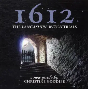 1612: the Lancashire Witch Trials. A New Guide by Christine Goodier, Paperback/Christine Goodier