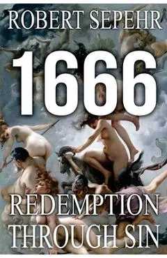 1666 Redemption Through Sin: Global Conspiracy in History, Religion, Politics and Finance - Robert Sepehr