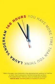 168 Hours: You Have More Time Than You Think, Paperback/Laura VanderKam