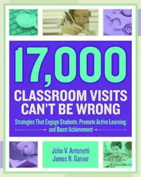 17,000 Classroom Visits Can't Be Wrong: Strategies That Engage Students, Promote Active Learning, and Boost Achievement, Paperback/John V. Antonetti