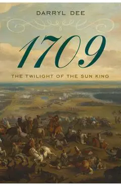 1709: The Twilight of the Sun King - Darryl Dee