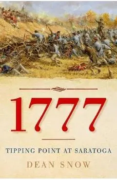 1777: Tipping Point at Saratoga - Dean Snow