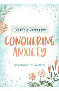 180 Bible Verses for Conquering Anxiety: Devotions for Women - Carey Scott