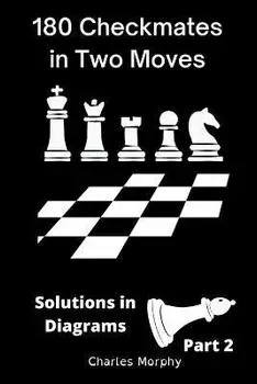 180 Checkmates in Two Moves, Solutions in Diagrams Part 2, Paperback/Charles Morphy