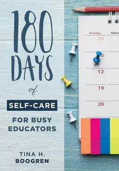 180 Days of Self-Care for Busy Educators: (a 36-Week Plan of Low-Cost Self-Care for Teachers and Educators), Paperback/Tina H. Boogren