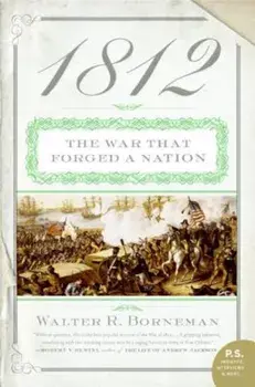 1812: The War That Forged a Nation, Paperback/Walter R. Borneman