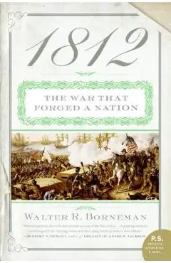 1812: The War That Forged a Nation - Walter R. Borneman