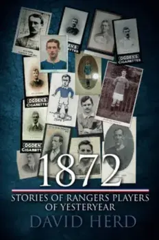 1872 – Stories of Rangers Players of Yesteryear, Paperback/David Herd