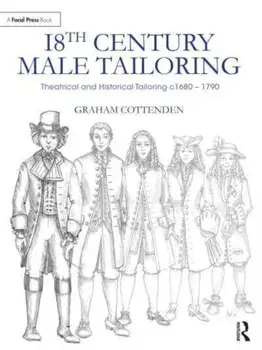 18th Century Male Tailoring. Theatrical and Historical Tailoring c1680 – 1790, Paperback/Graham Cottenden