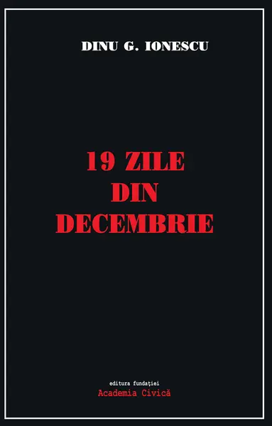 19 zile din decembrie | Dinu G. Ionescu