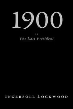 1900, or the Last President, Paperback/Ingersoll Lockwood