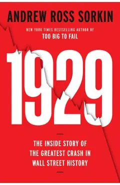 1929: The Inside Story of the Greatest Crash in Wall Street History - Andrew Ross Sorkin