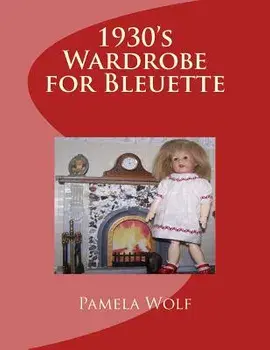 1930 Wardrobe for Bleuette: and other 11" dolls, Paperback/Pamela Wolf