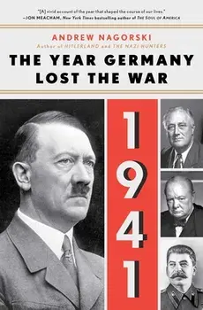 1941: The Year Germany Lost the War: The Year Germany Lost the War, Paperback/Andrew Nagorski