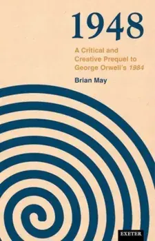1948. A Critical and Creative Prequel to Orwell's 1984, Hardback/Brian May