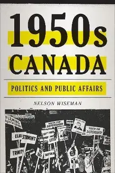 1950s Canada. Politics and Public Affairs, Paperback/Nelson Wiseman