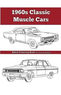 1960's Classic Muscle Cars: An Adult Coloring Book - Jordan Biggio