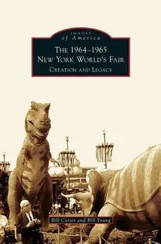 1964-1965 New York World's Fair: Creation and Legacy/Bill Cotter