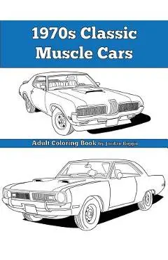 1970s Classic Muscle Cars: Adult Coloring Book - Jordan Biggio