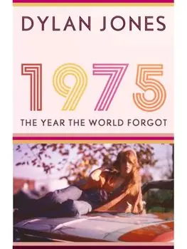 1975. The Year the World Forgot, Hardback/Dylan (Editor) Jones