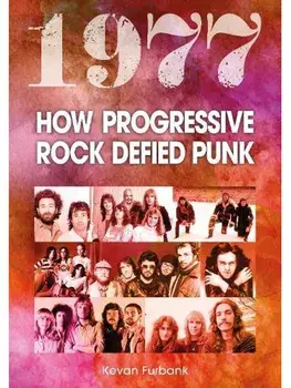 1977. How Progressive Rock Defied Punk, Paperback/Kevan Furbank