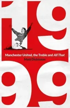 1999: Manchester United, the Treble and All That, Paperback/***